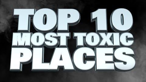 10 Most Toxic Places on Earth